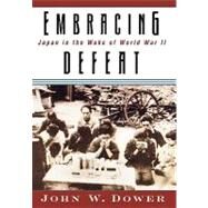 Embracing Defeat Japan in the Wake of World War II by Dower, John W., 9780393046861