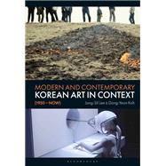 Modern and Contemporary Korean Art in Context (1950 - Now) by Jung-Sil Lee; Dong-Yeon Koh, 9781350446861