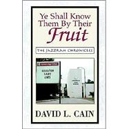 Ye Shall Know Them by Their Fruit by Cain, David L., 9781413426861