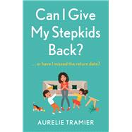 Can I Give My Stepkids Back? by Tramier, Aurelie, 9781529356861