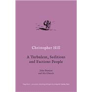 A Turbulent, Seditious and Factious People John Bunyan and His Church by HILL, CHRISTOPHER, 9781784786861