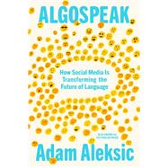 Algospeak: How Social Media Is Transforming the Future of Language by Adam Aleksic, 9798217006861