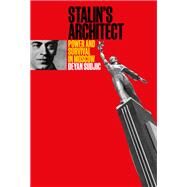 Stalin's Architect Power and Survival in Moscow by Sudjic, Deyan, 9780262046862