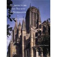 Architecture and Society in Normandy, 1120-1270 by Lindy Grant, 9780300106862