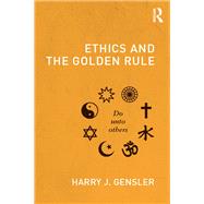 Ethics and the Golden Rule by Gensler; Harry J, 9780415806862