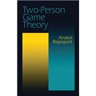Two-Person Game Theory by Rapoport, Anatol, 9780486406862