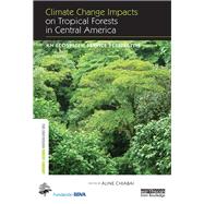 Climate Change Impacts on Tropical Forests in Central America: An ecosystem service perspective by Chiabai; Aline, 9781138506862