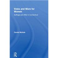 Votes and More for Women: Suffrage and After in Connecticut by Nicholas,Carole, 9781138986862