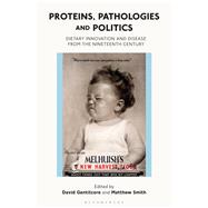 Proteins, Pathologies and Politics by Gentilcore, David; Smith, Matthew, 9781350056862