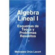 Algebra lineal I/ Linear Algebra I: Esquemas de Teoria y Problemas Resueltos by Lacort, Mercedes Orus, 9781847996862