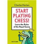 Start Playing Chess! Learn the Rules of the Royal Game by Hertan, Charles, 9789056916862