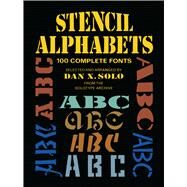 Stencil Alphabets 100 Complete Fonts by Solo, Dan X., 9780486256863