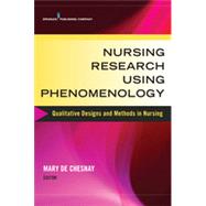 Nursing Research Using Phenomenology: Qualitative Designs and Methods in Nursing by De Chesnay, Mary, Ph.D., R.N., 9780826126863