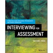 Interviewing For Assessment A Practical Guide for School Psychologists and School Counselors by Hass, Michael, 9781119166863