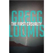 The First Casualty by Loomis, Gregg, 9781480426863