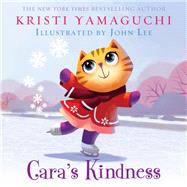 Cara's Kindness by Yamaguchi, Kristi; Lee, John, 9781492616863