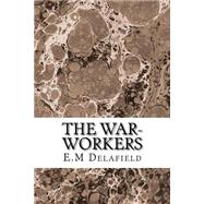 The War-workers by Delafield, E. M., 9781508616863