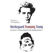 Kierkegaard Trumping Trump by Thompson, Curtis L., 9781532686863