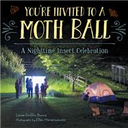 You're Invited to a Moth Ball A Nighttime Insect Celebration by Burns, Loree; Harasimowicz, Ellen, 9781580896863