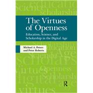 Virtues of Openness: Education, Science, and Scholarship in the Digital Age by Peters,Michael A., 9781594516863