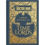 Doctor Who A Brief History of Time Lords by Tribe, Steve; Williams, Richard Shaun, 9780062666864