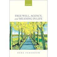 Free Will, Agency, and Meaning in Life by Pereboom, Derk, 9780198776864
