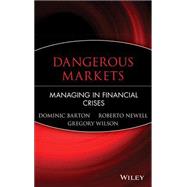 Dangerous Markets : Managing in Financial Crises by Barton, Dominic; Newell, Roberto; Wilson, Gregory, 9780471226864