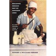 Building Houses Out of Chicken Legs by Williams-Forson, Psyche A., 9780807856864
