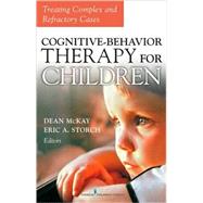 Cognitive-Behavior Therapy for Children: Treating Complex and Refractory Cases by McKay, Dean, Ph.d., 9780826116864