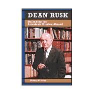 Dean Rusk Defending the American Mission Abroad by Zeiler, Thomas W., 9780842026864