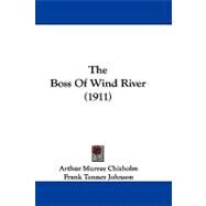 The Boss of Wind River by Chisholm, Arthur Murray; Johnson, Frank Tenney, 9781104446864