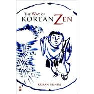 The Way of Korean Zen by Sunim, Kusan; Batchelor, Stephen; Batchelor, Martine, 9781590306864