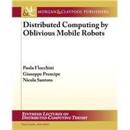 Distributed Computing by Oblivious Mobile Robots by Flocchini, Paola; Prencipe, Giuseppe; Santoro, Nicola, 9781608456864