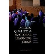 Access, Quality, and the Global Learning Crisis Insights from Ugandan Primary Education by Kabay, Sarah, 9780192896865
