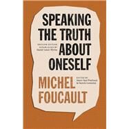 Speaking the Truth about Oneself by Michel Foucault, 9780226616865