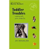 Toddler Troubles Coping with Your Under-5s by Douglas, Jo; Herbert, Martin, 9780470846865