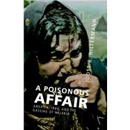 A Poisonous Affair: America, Iraq, and the Gassing of Halabja by Joost R. Hiltermann, 9780521876865
