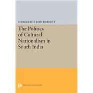 The Politics of Cultural Nationalism in South India by Barnett, Marguerite Ross, 9780691616865