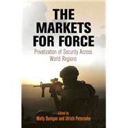 The Markets for Force by Dunigan, Molly; Petersohn, Ulrich, 9780812246865