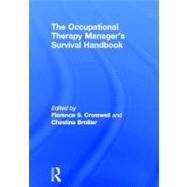 The Occupational Therapy Managers' Survival Handbook: A Case Approach to Understanding the Basic Functions of Management by Cromwell; Florence S, 9780866566865