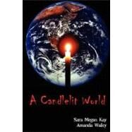 A Candlelit World by Kay, Sara Megan; Waley, Amanda, 9781435716865