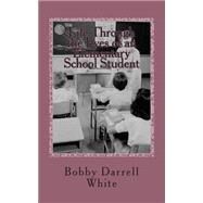 Life Through the Eyes of an Elementary School Student by White, Bobby Darrell, 9781499246865