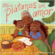 Los pltanos son amor (Pltanos Are Love) by Reynoso-Morris, Alyssa; Rahman, Mariyah, 9781665946865