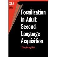 Fossilization in Adult Second Language Acquisition by Han, Zhaohong, 9781853596865