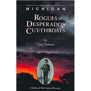 Michigan Rogues, Desperados and Cut-Throats by Powers, Tom, 9781882376865