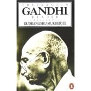 The Penguin Gandhi Reader by Gandhi, Mohandas K. (Author); Mukherjee, Rudrangshu (Editor), 9780140236866
