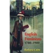 English Feminism, 1780-1980 by Caine, Barbara, 9780198206866