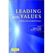 Leading with Values: Positivity, Virtue and High Performance by Edited by Edward D. Hess , Kim S. Cameron, 9780521866866