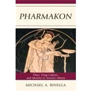 Pharmakon Plato, Drug Culture, and Identity in Ancient Athens by Rinella, Michael A., 9780739146866