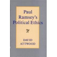 Paul Ramsey's Political Ethics by Attwood, David, 9780847676866